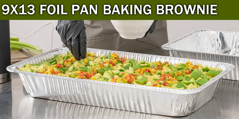 9x13 foil pan baking brownie