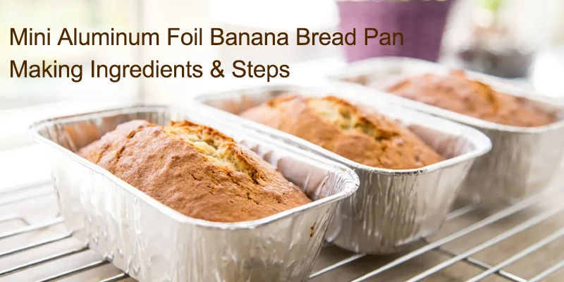 mini aluminum foil banana bread making steps