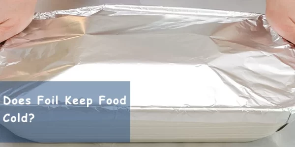 Does Foil Keep Food Cold