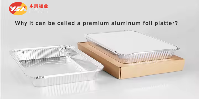 Why it can be called a premium aluminum foil platter