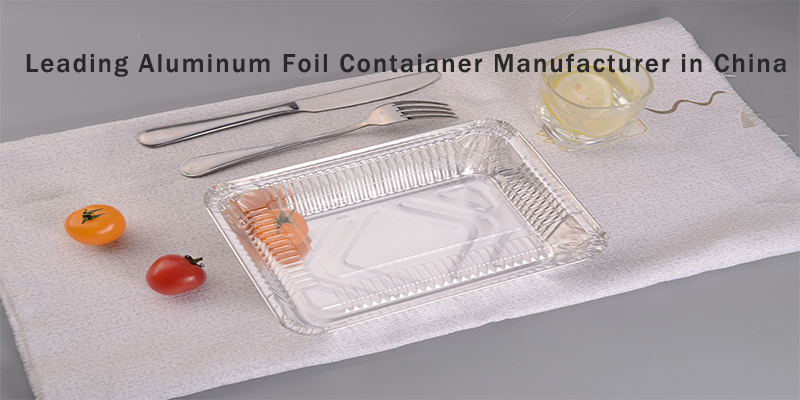 Leading Aluminum Foil Container Manufacturer in China
